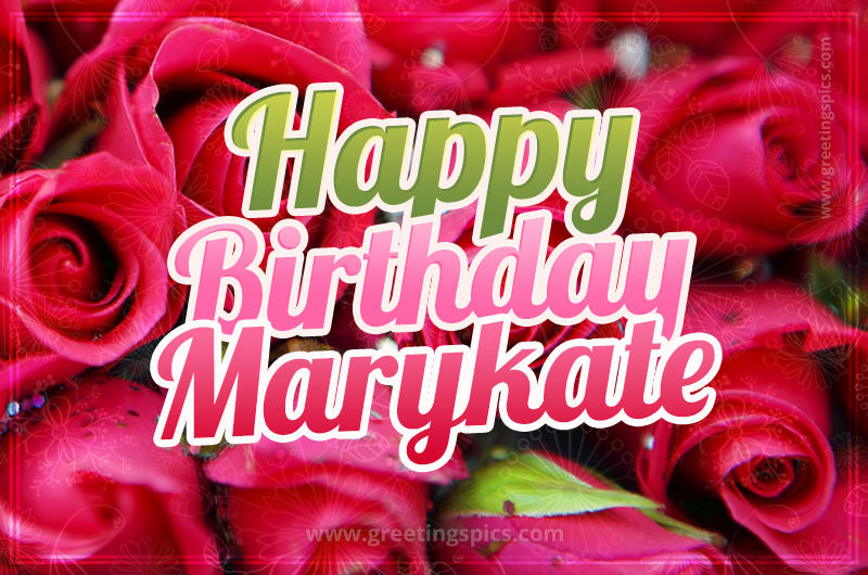 Happy Birthday Marykate beautiful Image with red roses