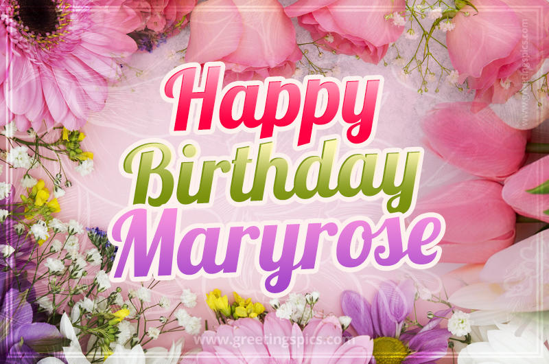 Happy Birthday Maryrose Picture with beautiful flowers