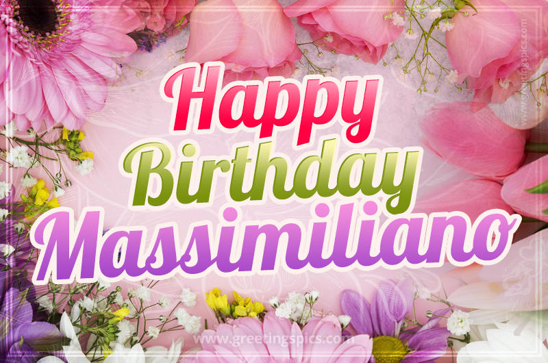 Happy Birthday Massimiliano Picture with beautiful flowers