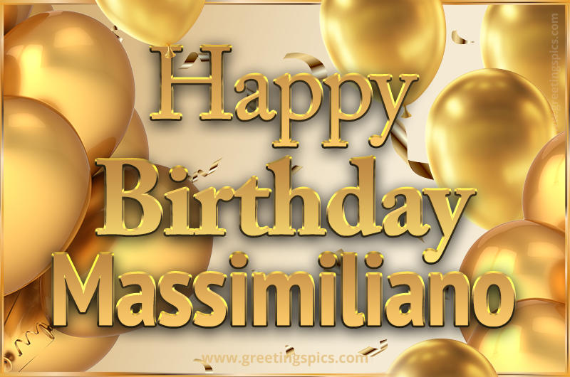 Happy Birthday Massimiliano Card with golden confetti and balloons