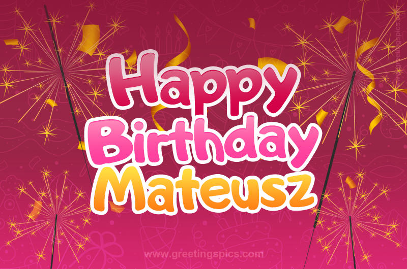 Happy Birthday Mateusz Image with sparklers