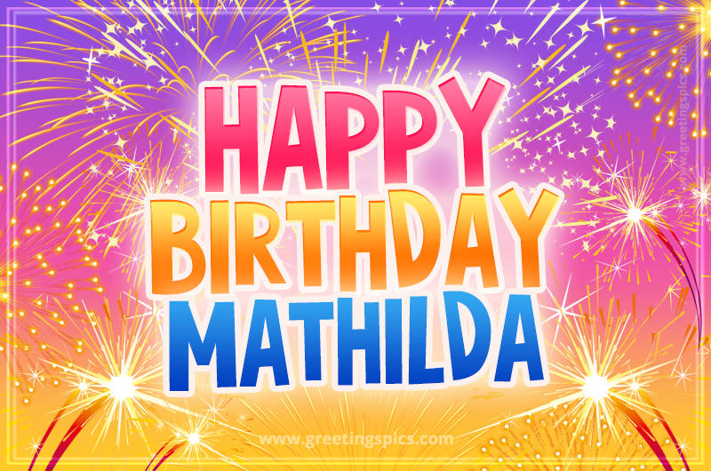 Happy Birthday Mathilda Picture with fireworks