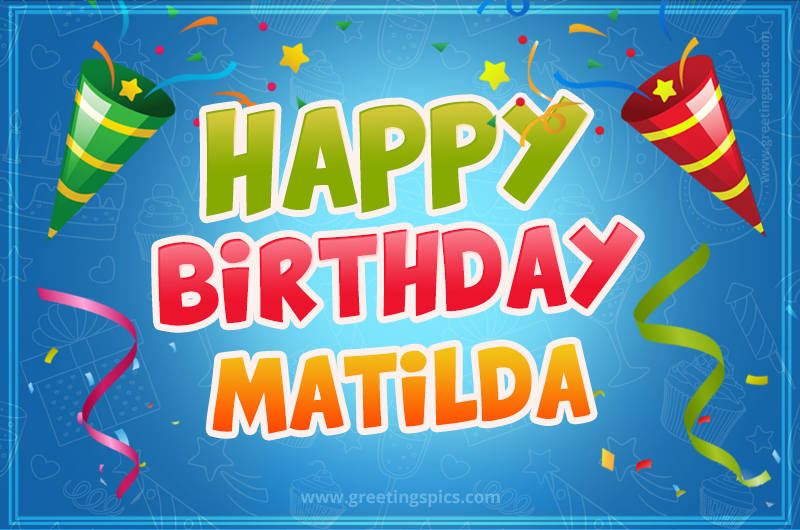 Happy Birthday Matilda picture with confetti and party poppers