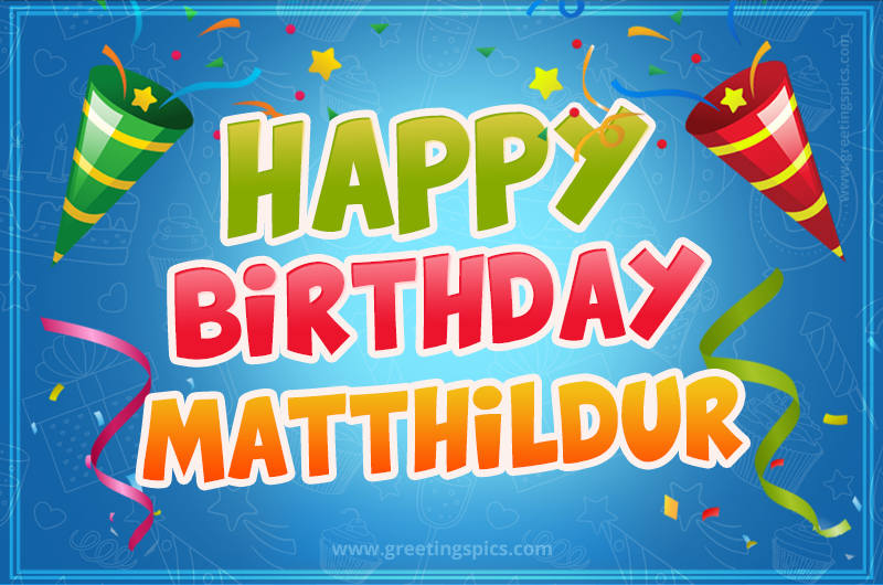 Happy Birthday Matthildur picture with confetti and party poppers