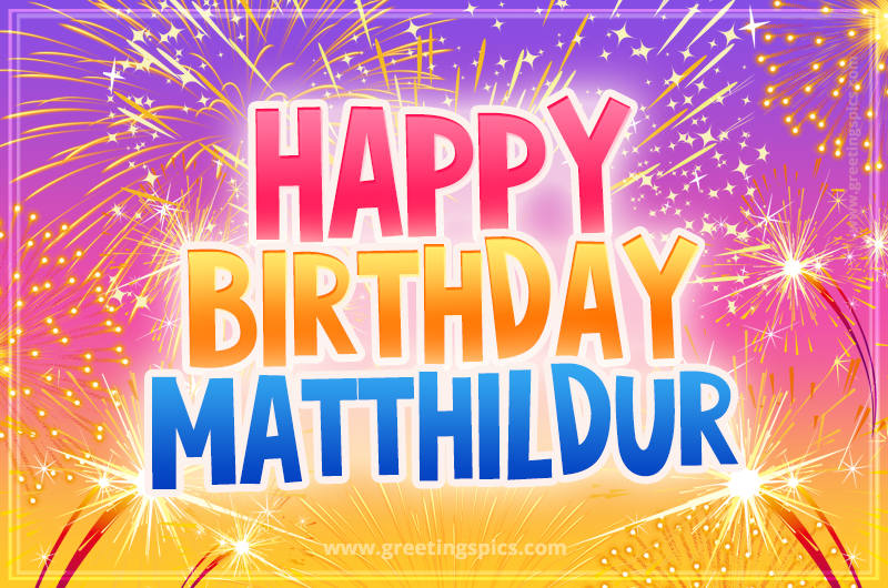 Happy Birthday Matthildur Picture with fireworks