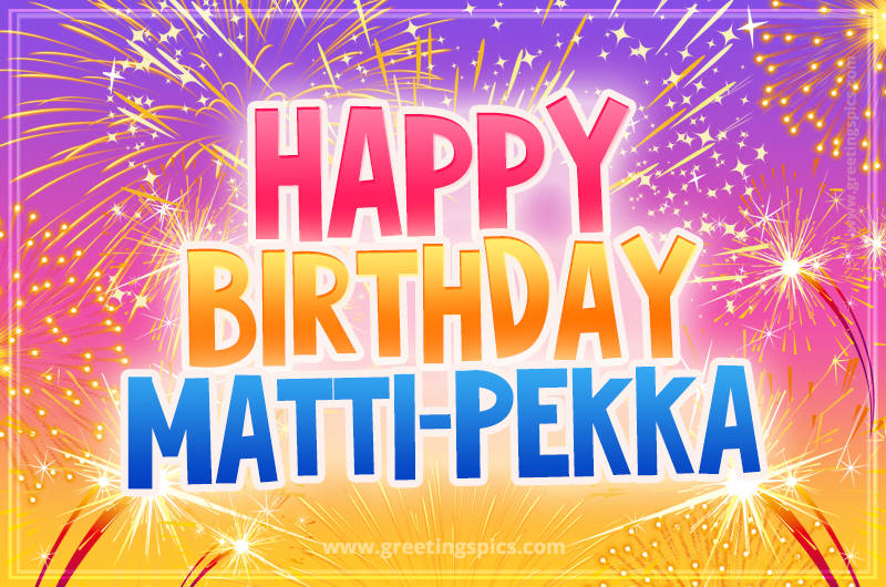 Happy Birthday Matti-Pekka Picture with fireworks