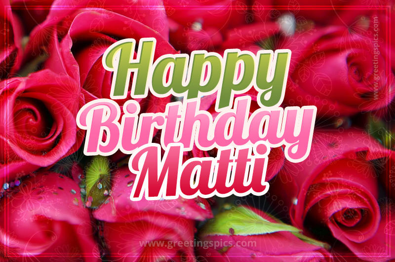 Happy Birthday Matti beautiful Image with red roses