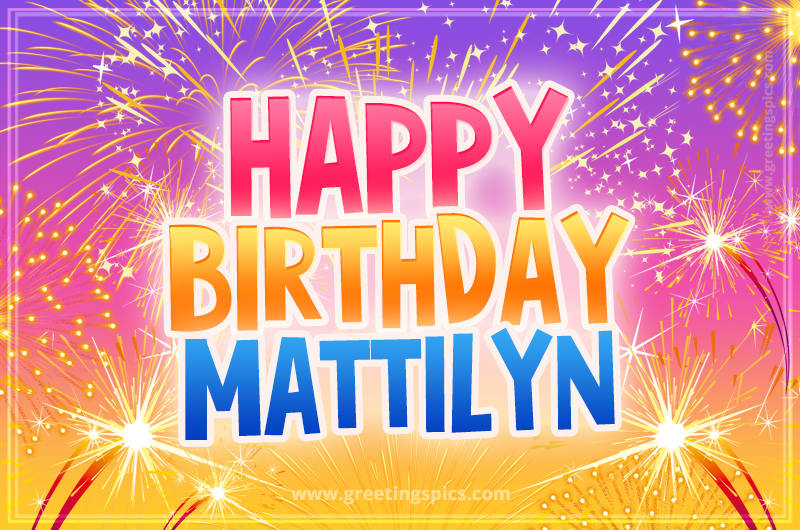 Happy Birthday Mattilyn Picture with fireworks