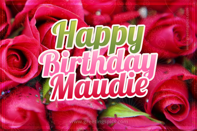 Happy Birthday Maudie beautiful Image with red roses