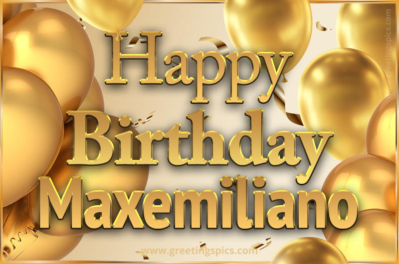 Happy Birthday Maxemiliano Card with golden confetti and balloons