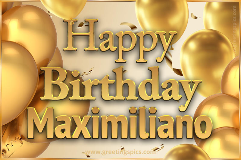 Happy Birthday Maximiliano Card with golden confetti and balloons