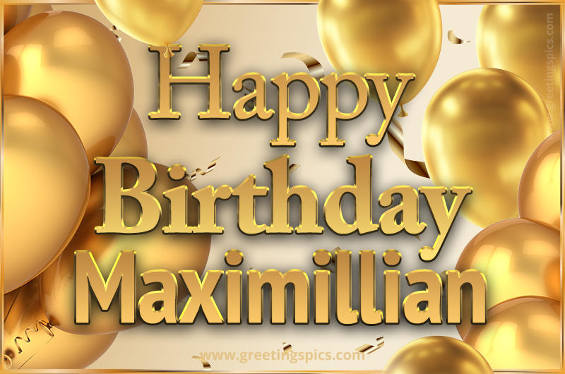 Happy Birthday Maximillian Card with golden confetti and balloons