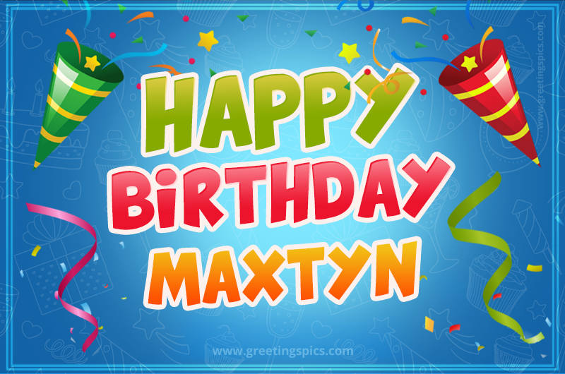 Happy Birthday Maxtyn picture with confetti and party poppers