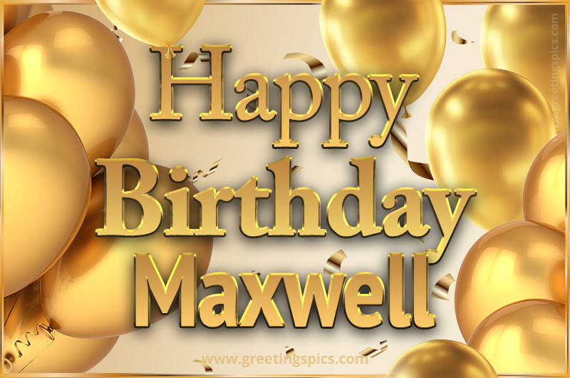 Happy Birthday Maxwell Card with golden confetti and balloons