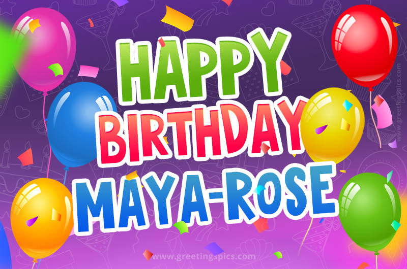 Happy Birthday Maya-Rose Festive Greeting Card