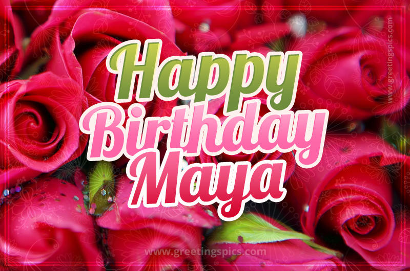 Happy Birthday Maya beautiful Image with red roses