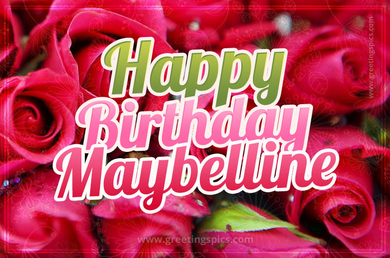 Happy Birthday Maybelline beautiful Image with red roses