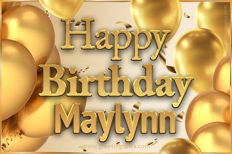 Happy Birthday Maylynn Card with golden confetti and balloons