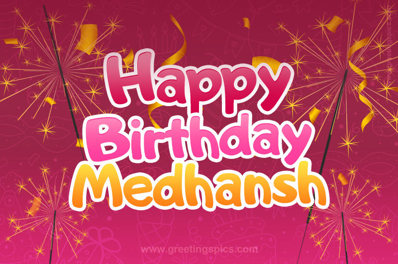 Happy Birthday Medhansh Image with sparklers