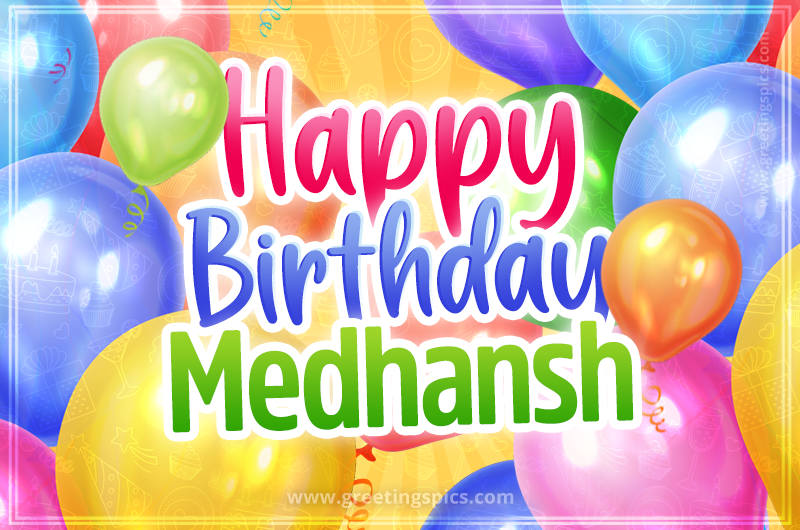 Happy Birthday Medhansh Image with colorful balloons