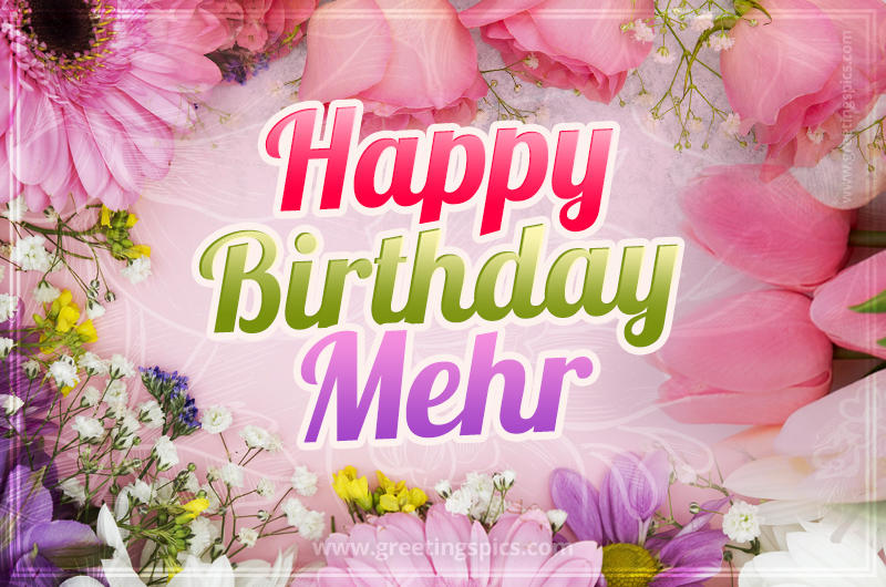 Happy Birthday Mehr Picture with beautiful flowers