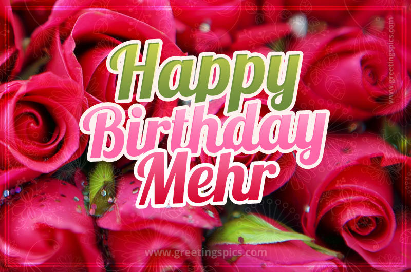 Happy Birthday Mehr beautiful Image with red roses