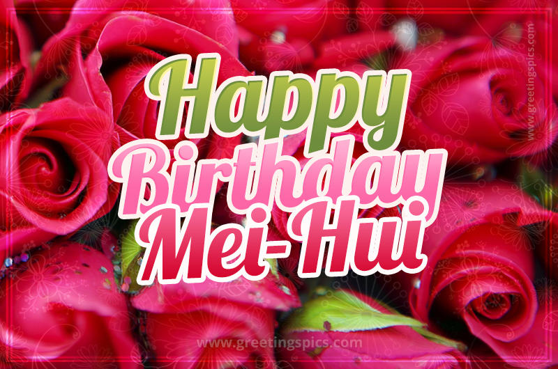 Happy Birthday Mei-Hui beautiful Image with red roses