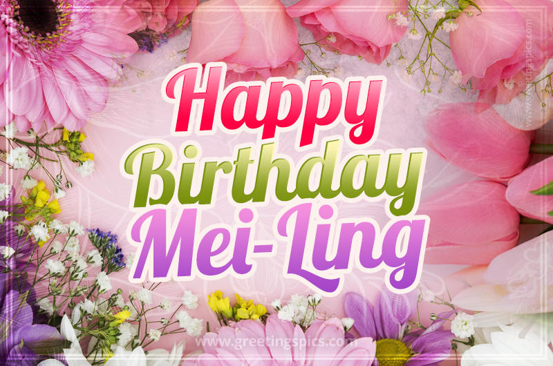 Happy Birthday Mei-Ling Picture with beautiful flowers