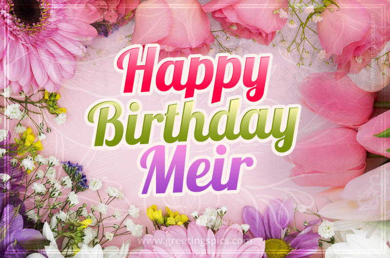 Happy Birthday Meir Picture with beautiful flowers