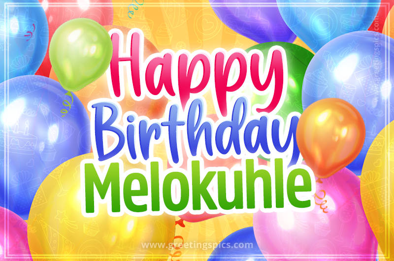 Happy Birthday Melokuhle Image with colorful balloons