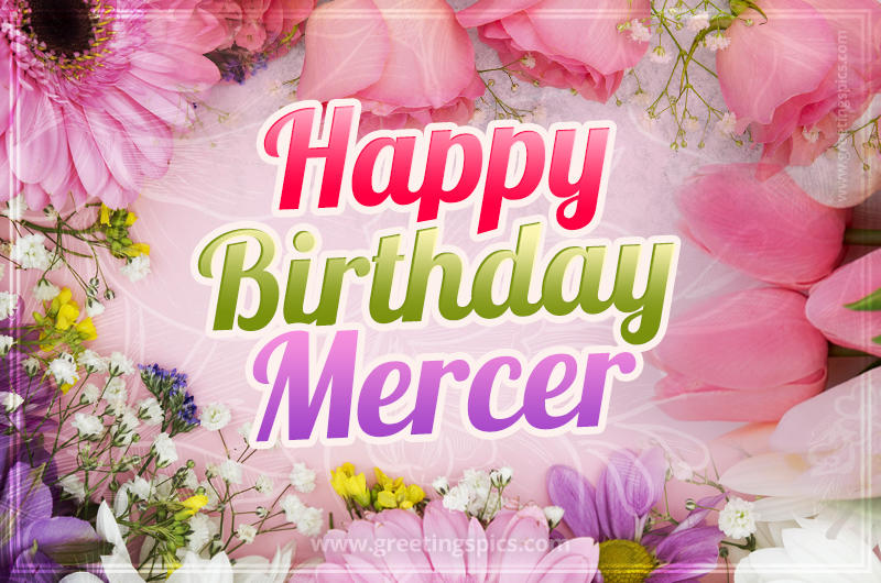 Happy Birthday Mercer Picture with beautiful flowers