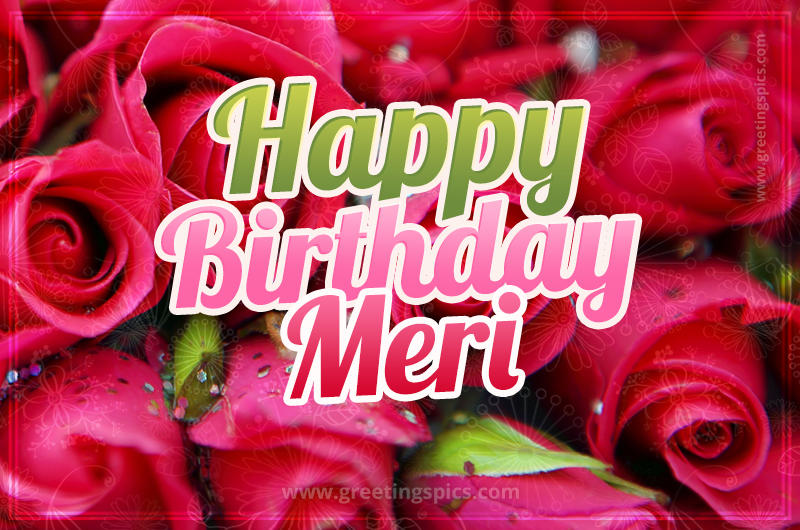 Happy Birthday Meri beautiful Image with red roses