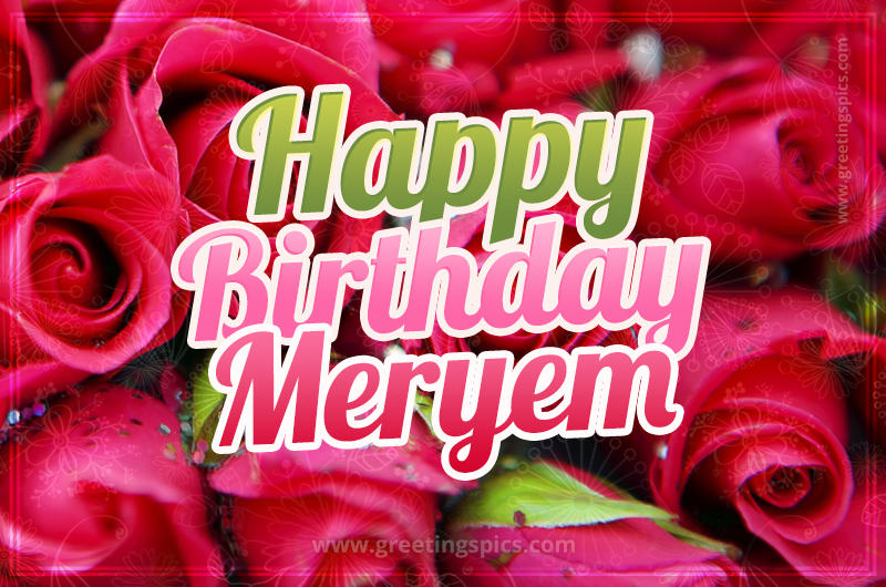 Happy Birthday Meryem beautiful Image with red roses