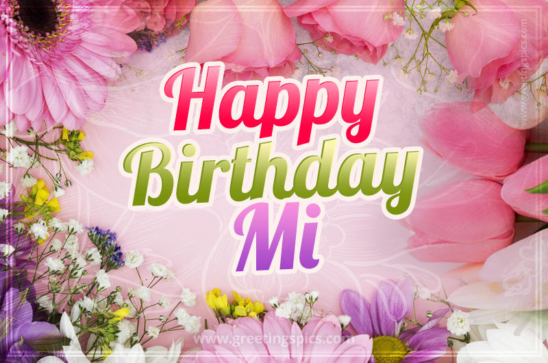 Happy Birthday Mi Picture with beautiful flowers