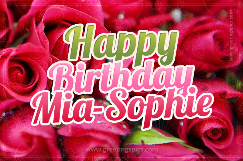 Happy Birthday Mia-Sophie beautiful Image with red roses