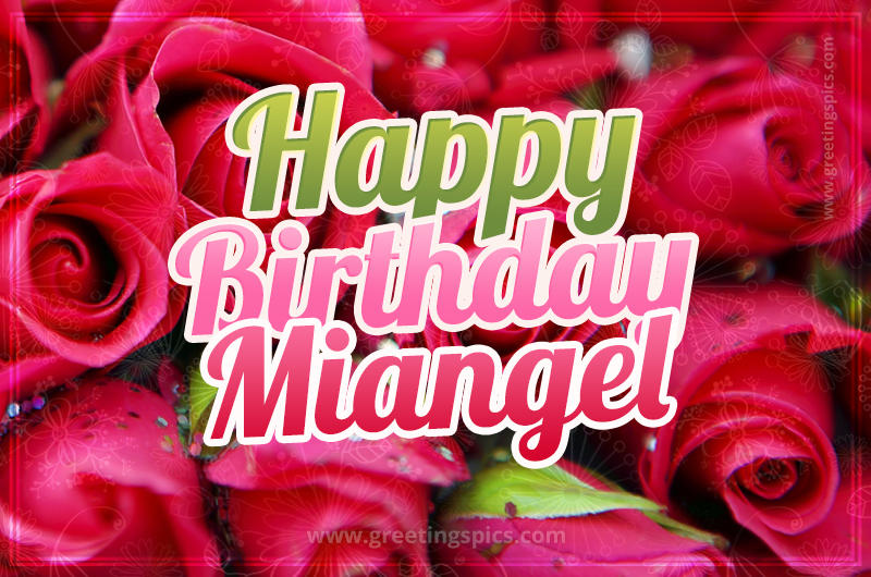 Happy Birthday Miangel beautiful Image with red roses