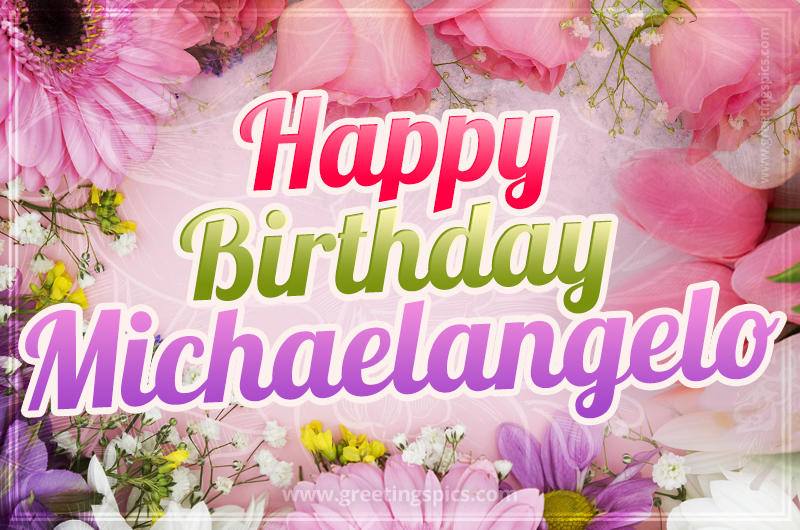 Happy Birthday Michaelangelo Picture with beautiful flowers