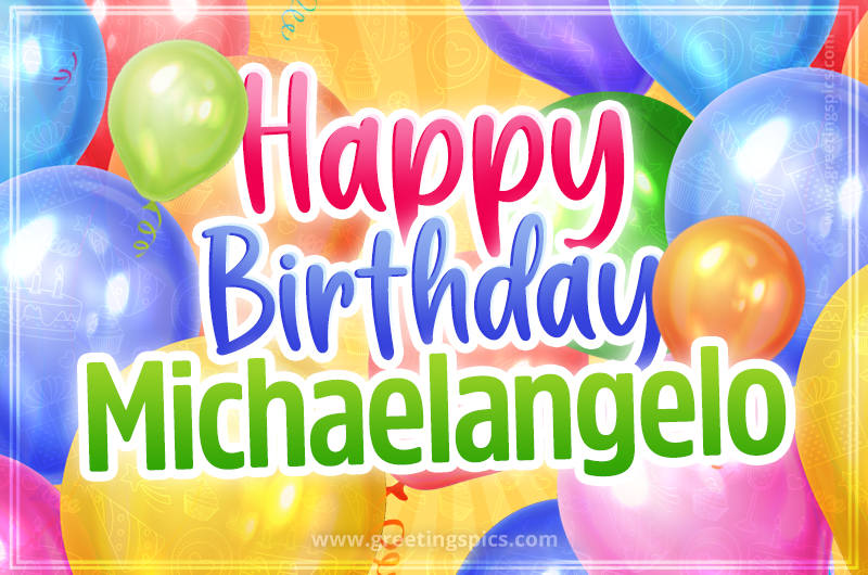 Happy Birthday Michaelangelo Image with colorful balloons