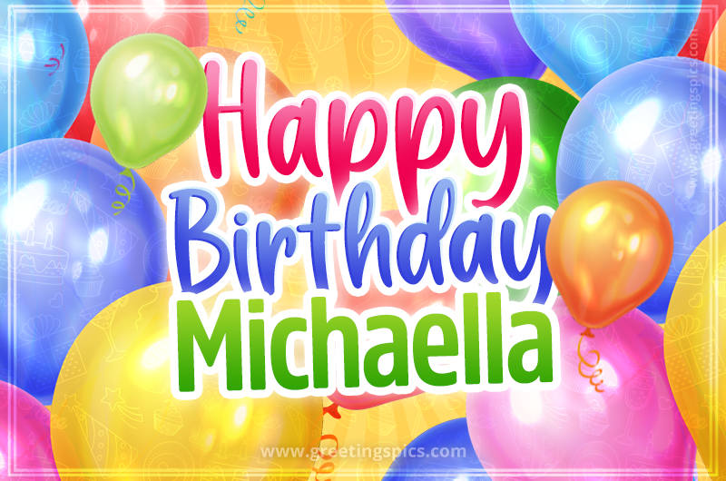 Happy Birthday Michaella Image with colorful balloons