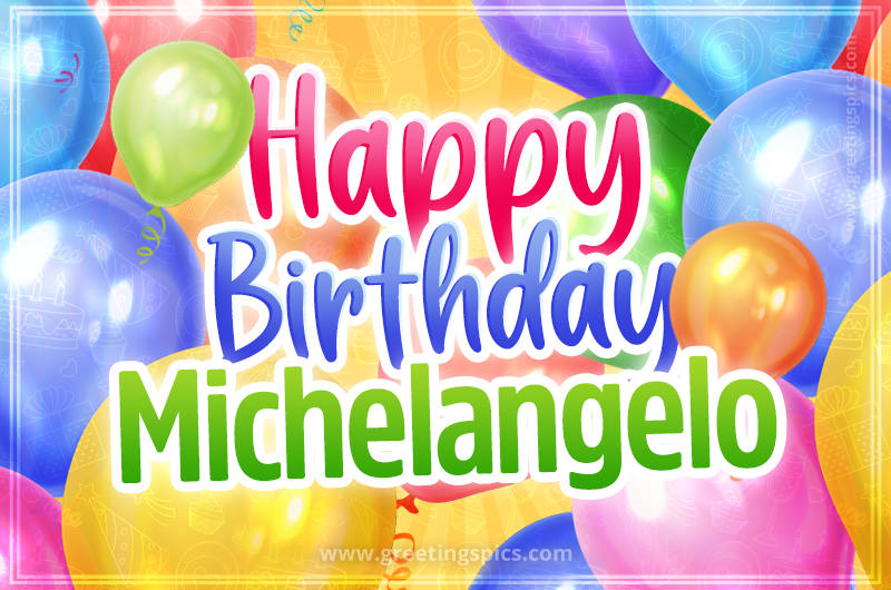 Happy Birthday Michelangelo Image with colorful balloons