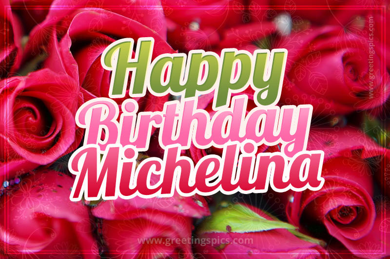 Happy Birthday Michelina beautiful Image with red roses