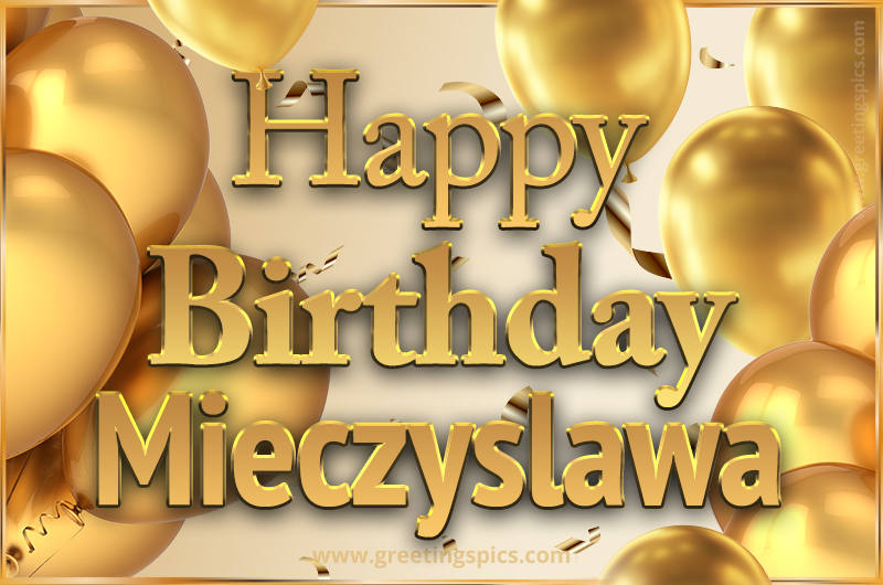 Happy Birthday Mieczyslawa Card with golden confetti and balloons