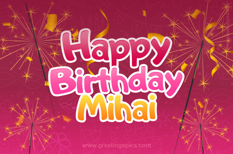 Happy Birthday Mihai Image with sparklers