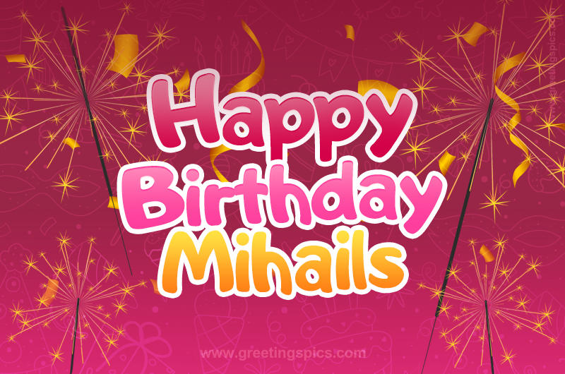 Happy Birthday Mihails Image with sparklers