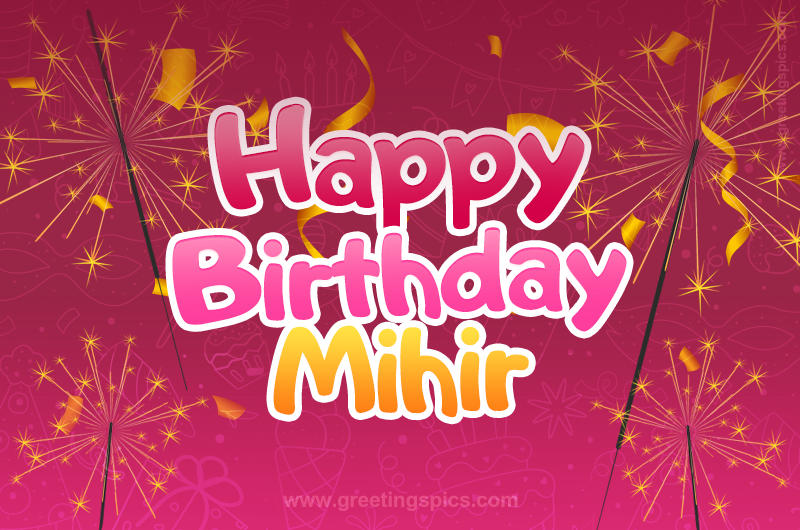 Happy Birthday Mihir Image with sparklers