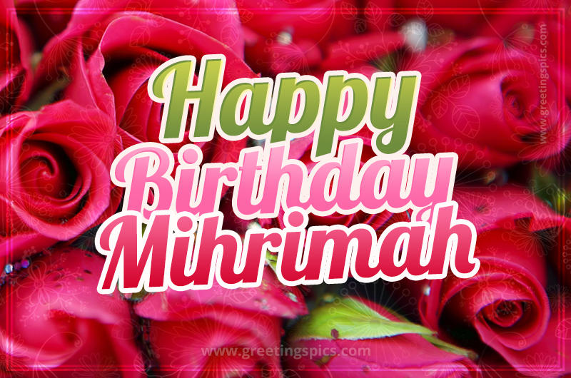 Happy Birthday Mihrimah beautiful Image with red roses