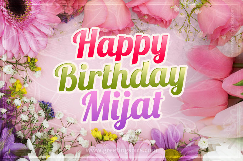 Happy Birthday Mijat Picture with beautiful flowers