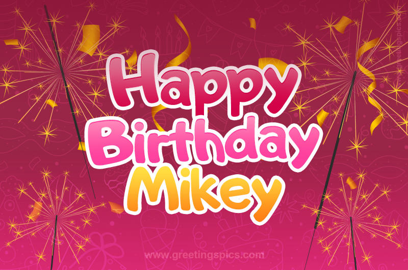 Happy Birthday Mikey Image with sparklers