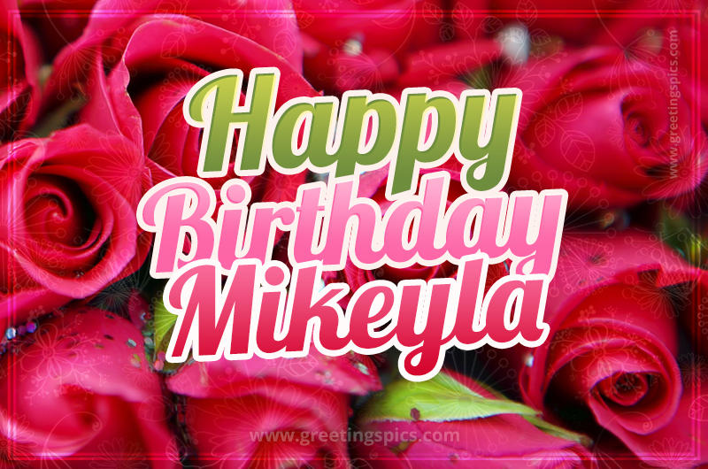 Happy Birthday Mikeyla beautiful Image with red roses