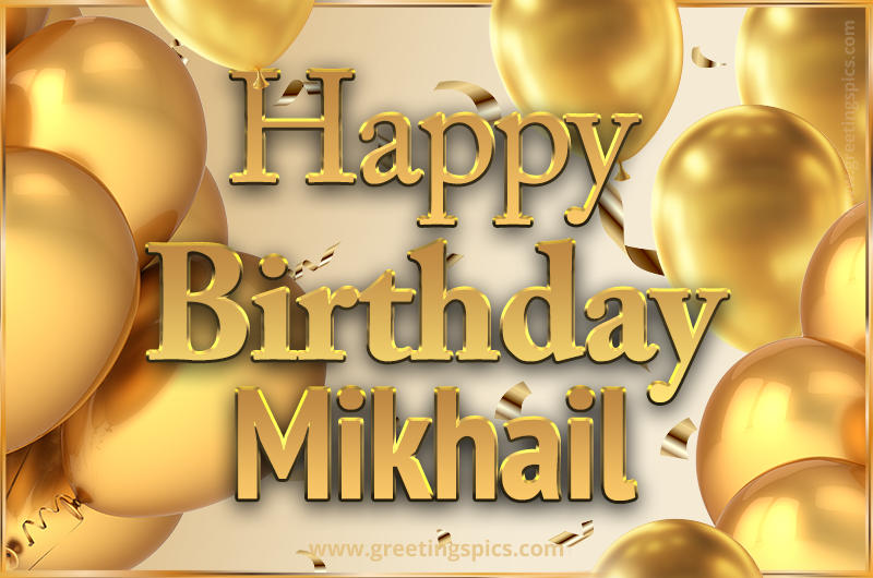 Happy Birthday Mikhail Card with golden confetti and balloons